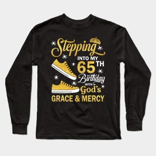 Stepping Into My 65th Birthday With God's Grace & Mercy Bday Long Sleeve T-Shirt